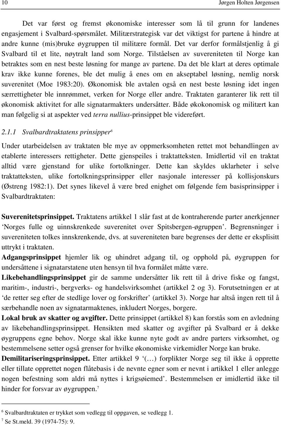 Tilståelsen av suvereniteten til Norge kan betraktes som en nest beste løsning for mange av partene.