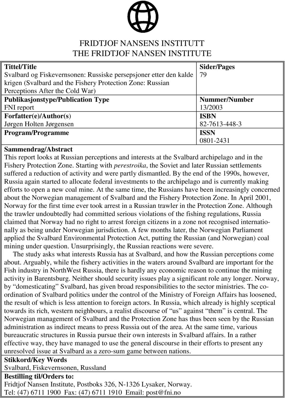 ISSN 0801-2431 Sammendrag/Abstract This report looks at Russian perceptions and interests at the Svalbard archipelago and in the Fishery Protection Zone.