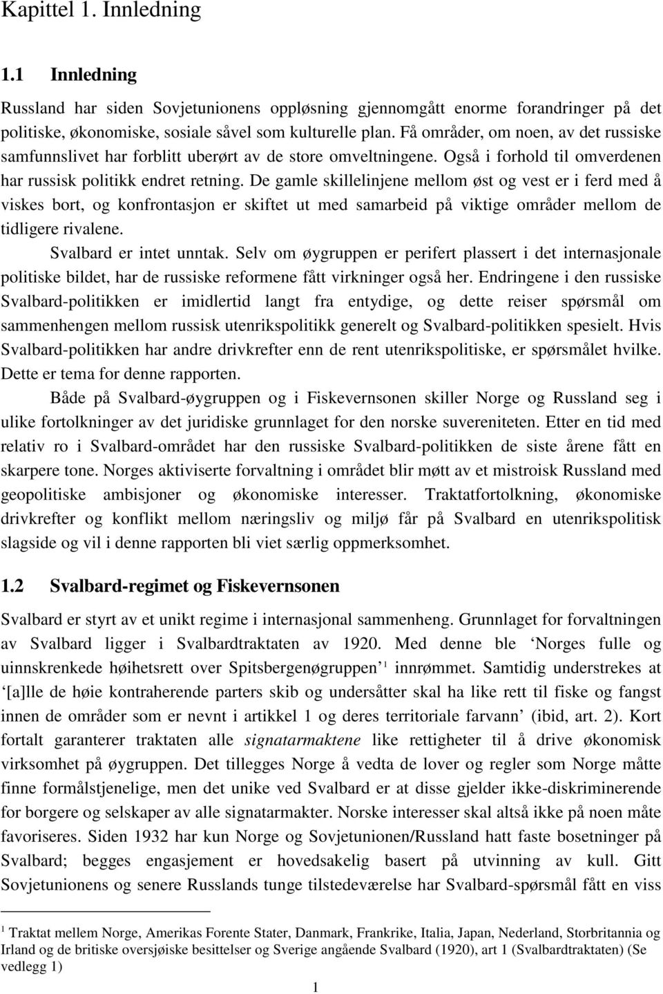 De gamle skillelinjene mellom øst og vest er i ferd med å viskes bort, og konfrontasjon er skiftet ut med samarbeid på viktige områder mellom de tidligere rivalene. Svalbard er intet unntak.