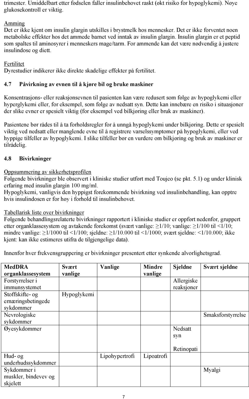 Insulin glargin er et peptid som spaltes til aminosyrer i menneskers mage/tarm. For ammende kan det være nødvendig å justere insulindose og diett.