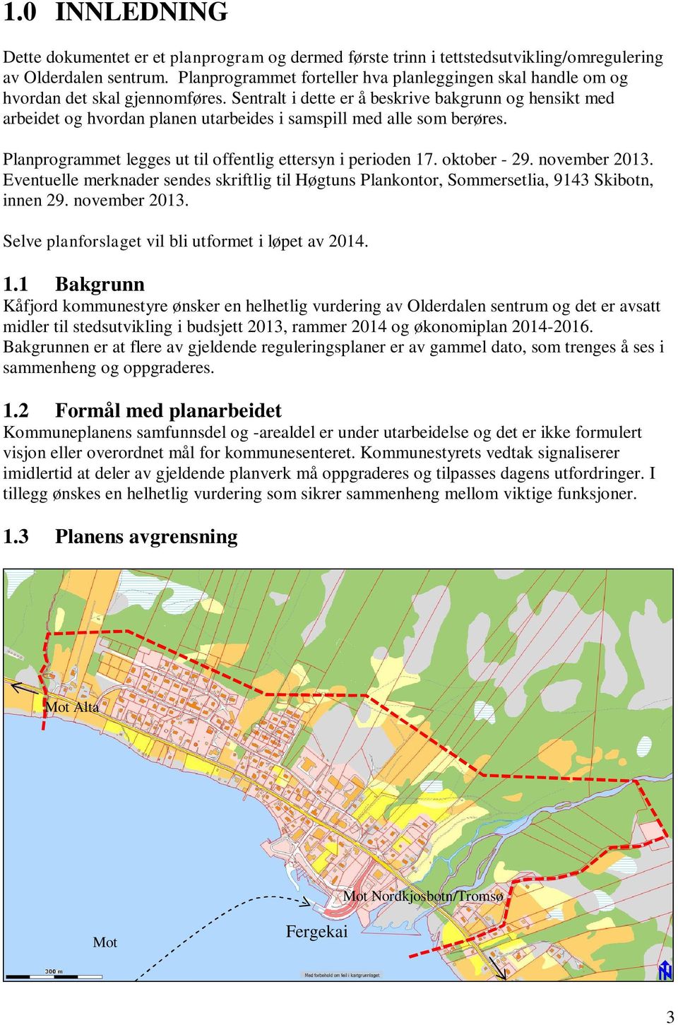 Sentralt i dette er å beskrive bakgrunn og hensikt med arbeidet og hvordan planen utarbeides i samspill med alle som berøres. Planprogrammet legges ut til offentlig ettersyn i perioden 17.