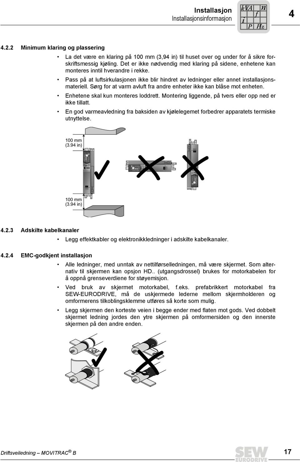 Sørg or at varm avlut ra adre eheter kke ka blåse mot ehete. Ehetee skal ku moteres loddrett. Moterg lggede, på tvers eller opp ed er kke tllatt.