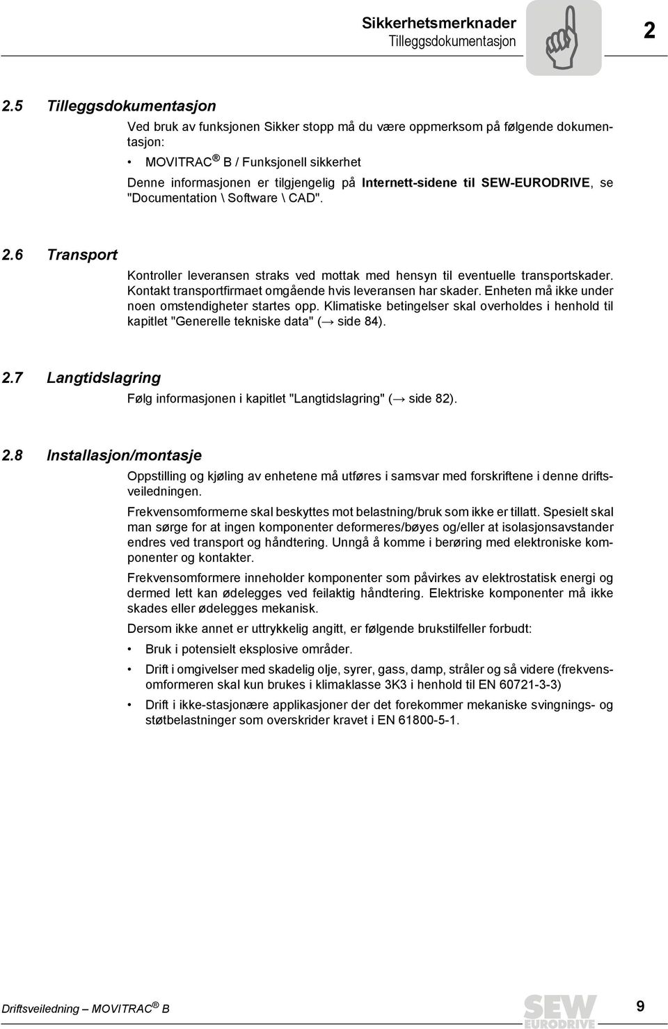 "Documetato \ Sotware \ CAD". 2.6 Trasport Kotroller leverase straks ved mottak med hesy tl evetuelle trasportskader. Kotakt trasportrmaet omgåede hvs leverase har skader.