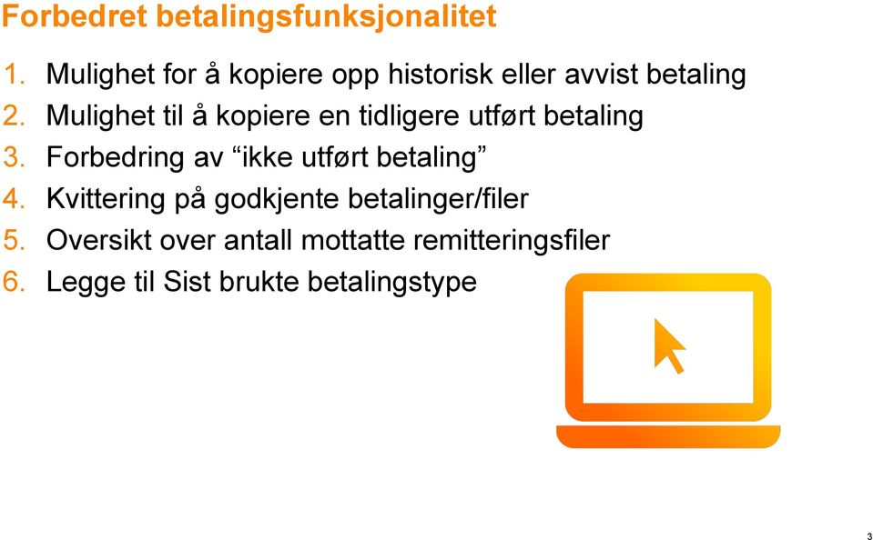 Mulighet til å kopiere en tidligere utført betaling 3.