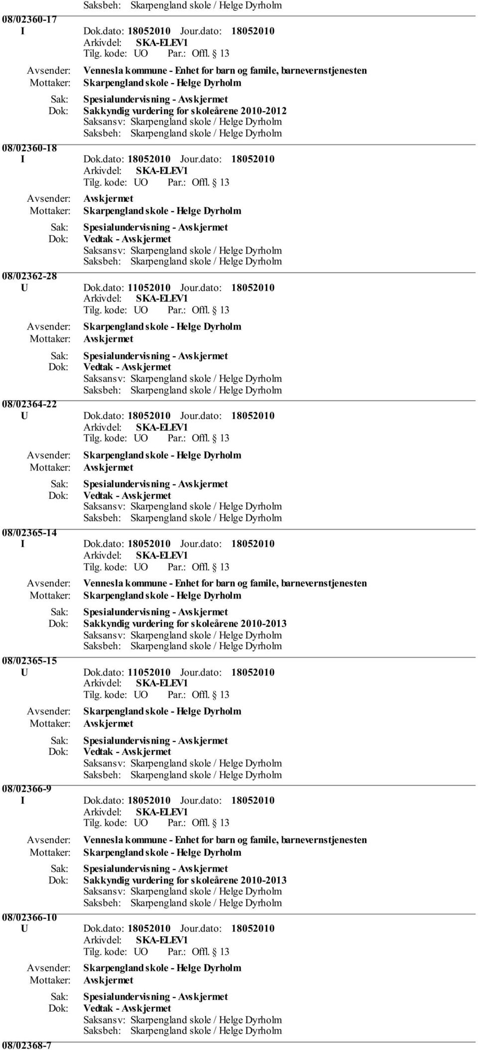 dato: Vedtak - Avskjermet 08/02365-14 I Dok.dato: Jour.dato: Sakkyndig vurdering for skoleårene 2010-2013 08/02365-15 U Dok.