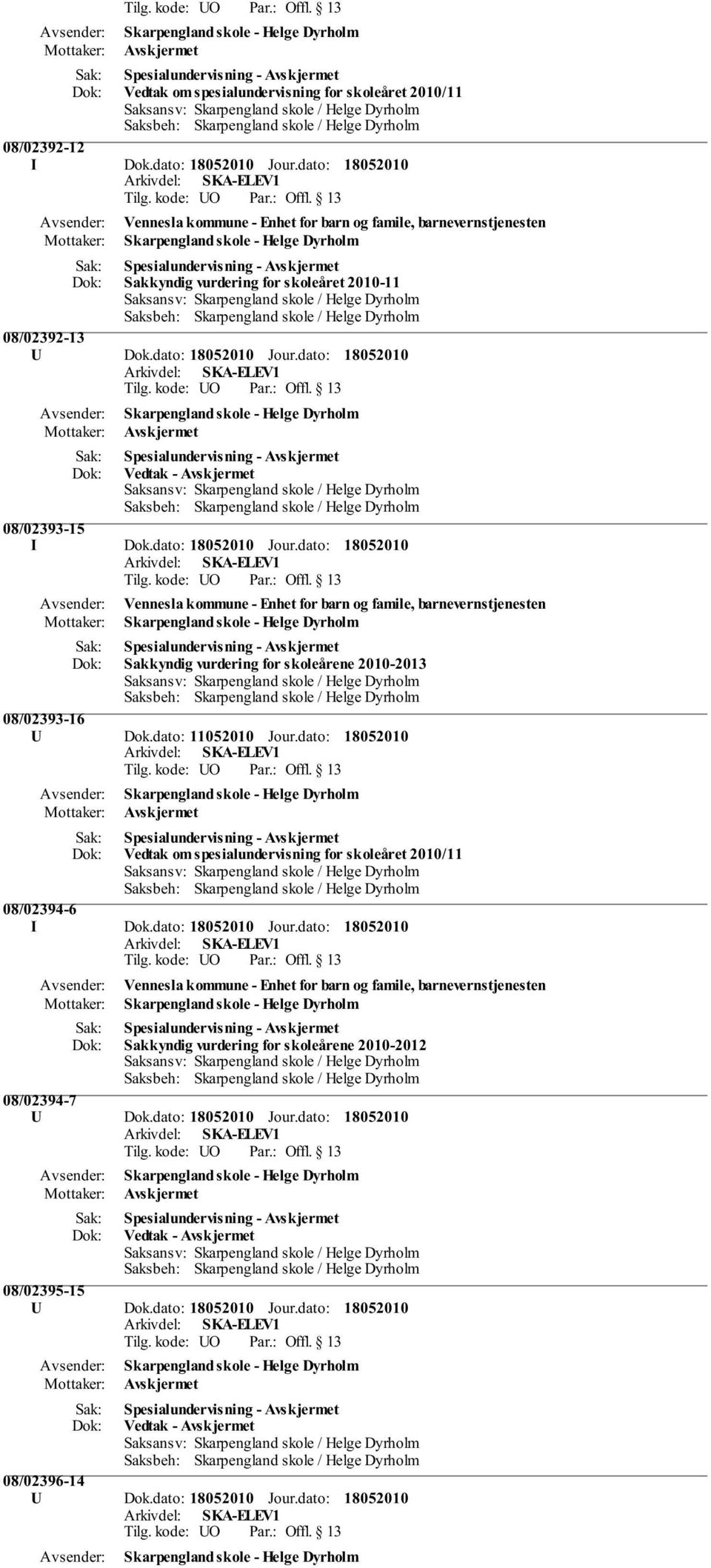 dato: Vedtak om spesialundervisning for skoleåret 2010/11 08/02394-6 I Dok.dato: Jour.dato: Sakkyndig vurdering for skoleårene 2010-2012 08/02394-7 U Dok.