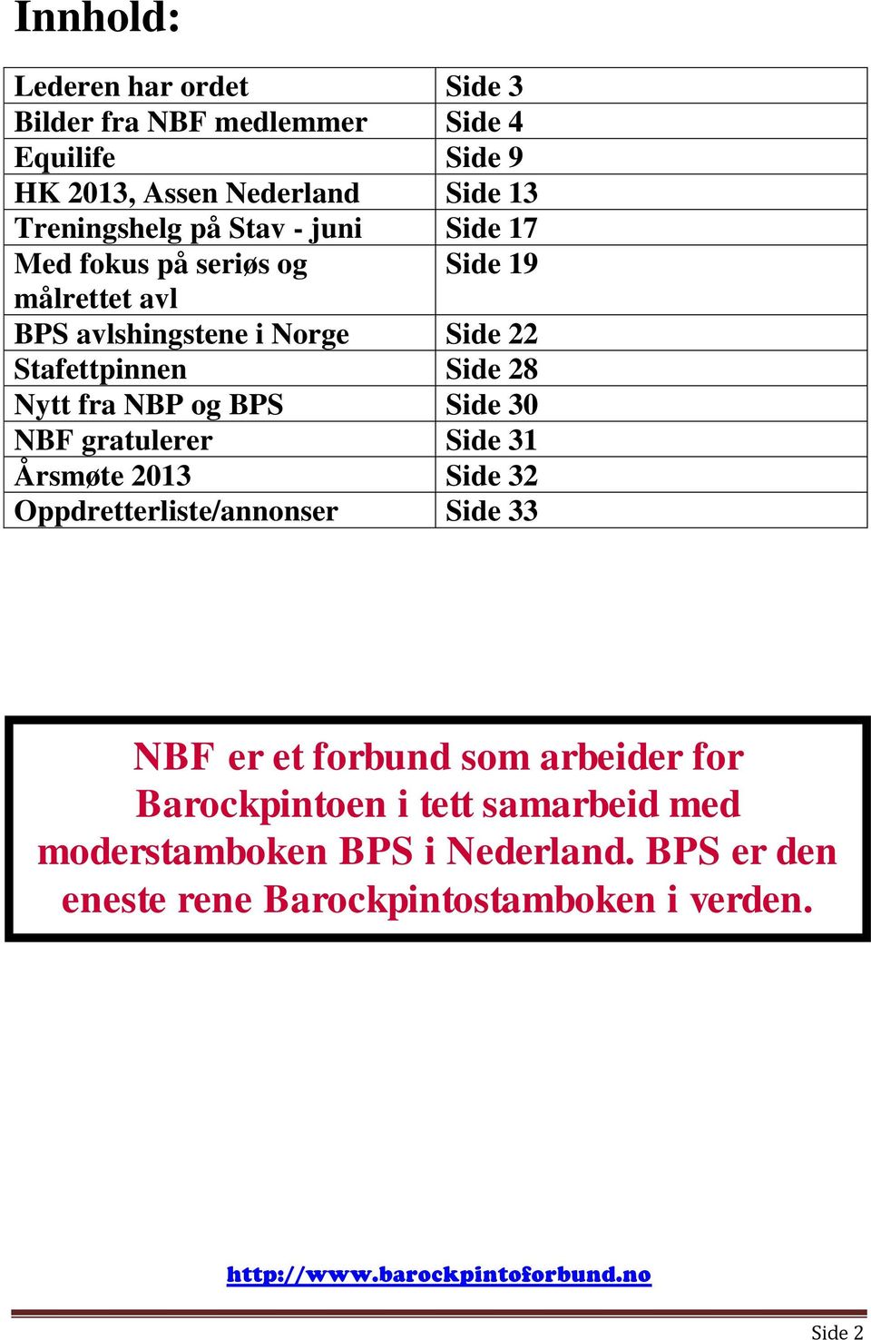 fra NBP og BPS Side 30 NBF gratulerer Side 31 Årsmøte 2013 Side 32 Oppdretterliste/annonser Side 33 NBF er et forbund som