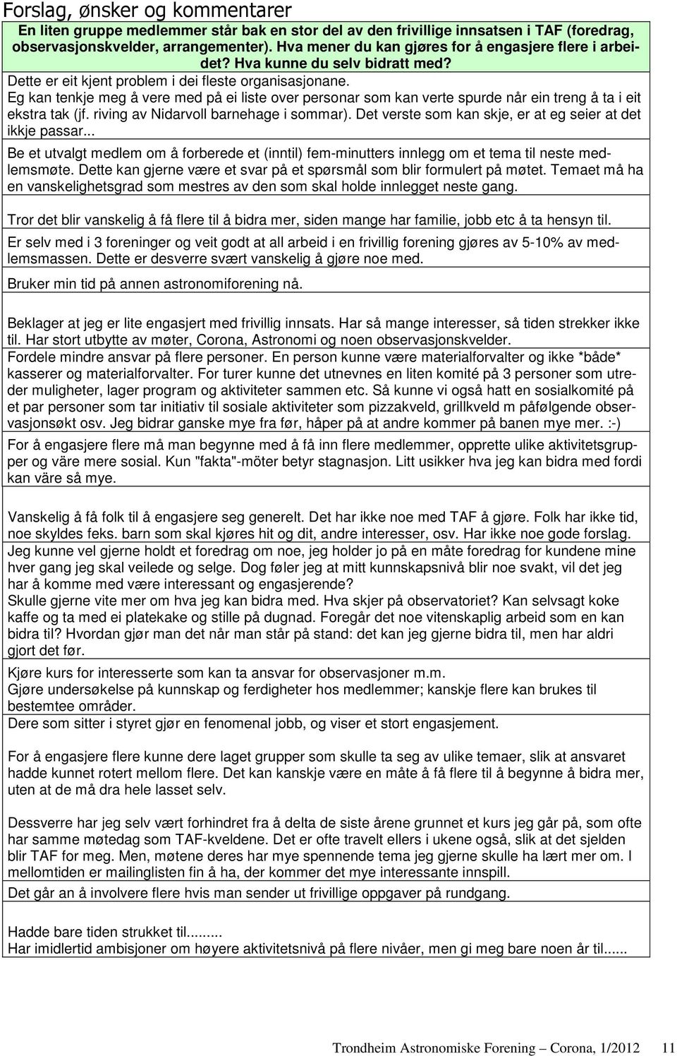 Eg kan tenkje meg å vere med på ei liste over personar som kan verte spurde når ein treng å ta i eit ekstra tak (jf. riving av Nidarvoll barnehage i sommar).