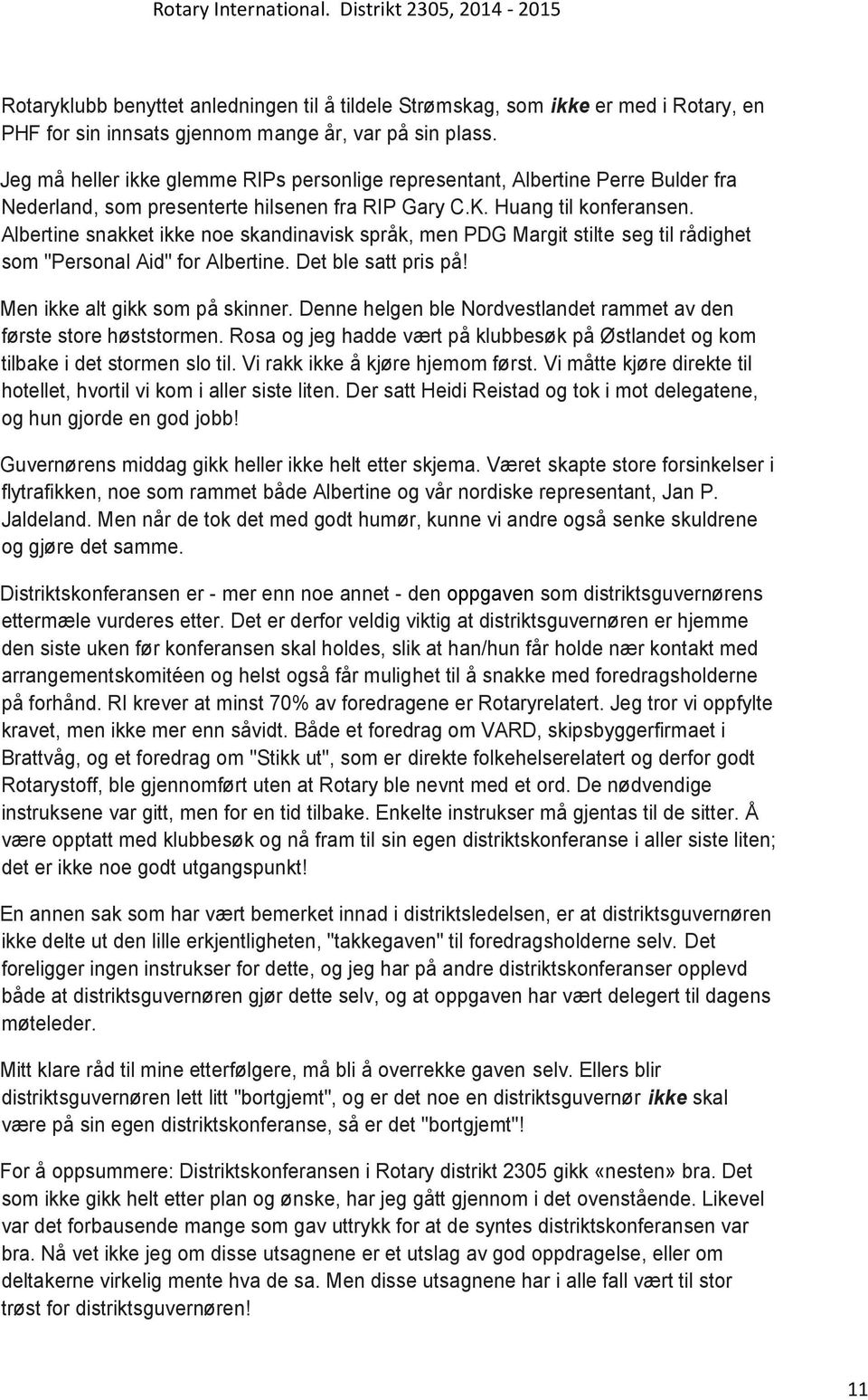 Albertine snakket ikke noe skandinavisk språk, men PDG Margit stilte seg til rådighet som "Personal Aid" for Albertine. Det ble satt pris på! Men ikke alt gikk som på skinner.