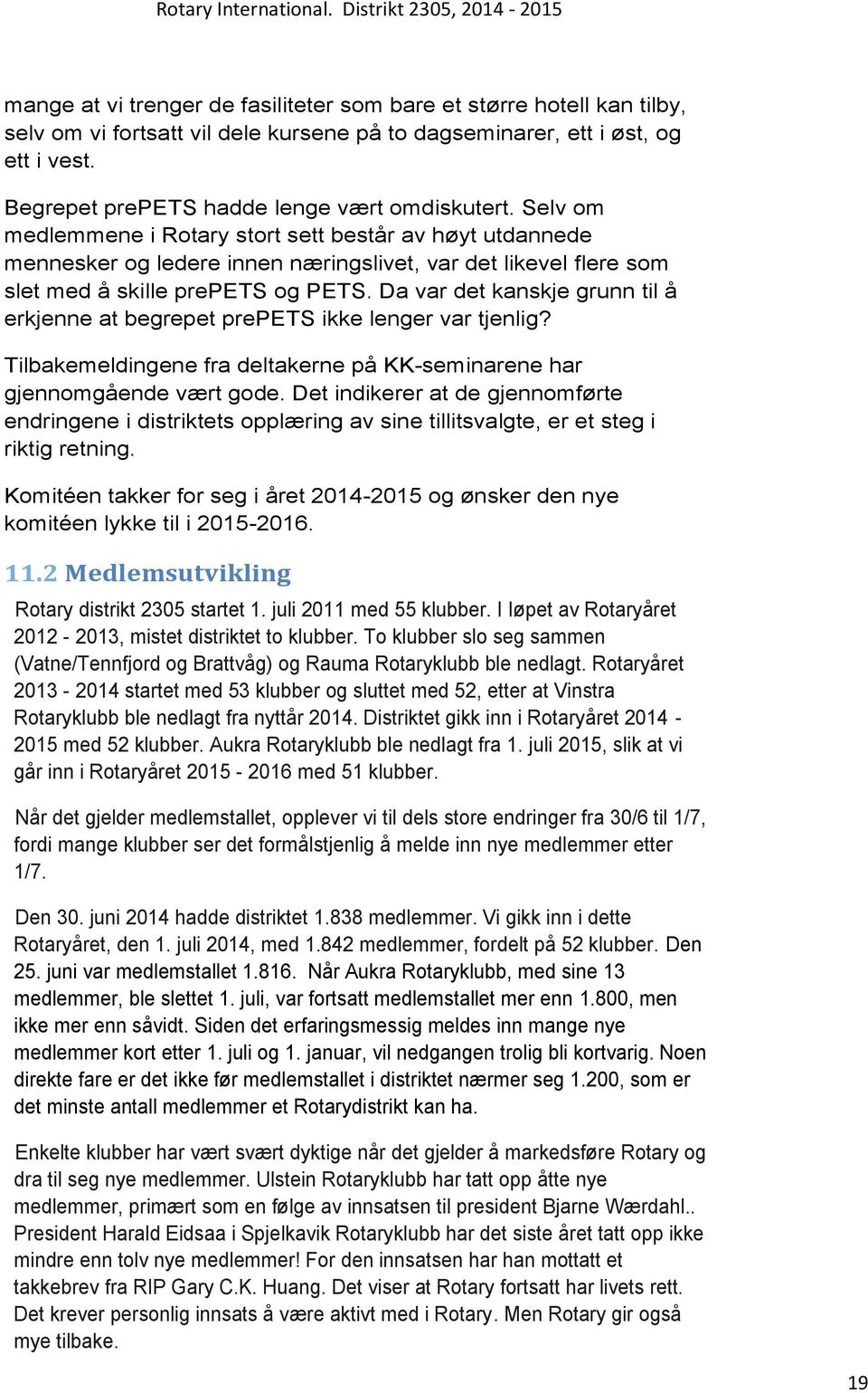 Selv om medlemmene i Rotary stort sett består av høyt utdannede mennesker og ledere innen næringslivet, var det likevel flere som slet med å skille prepets og PETS.