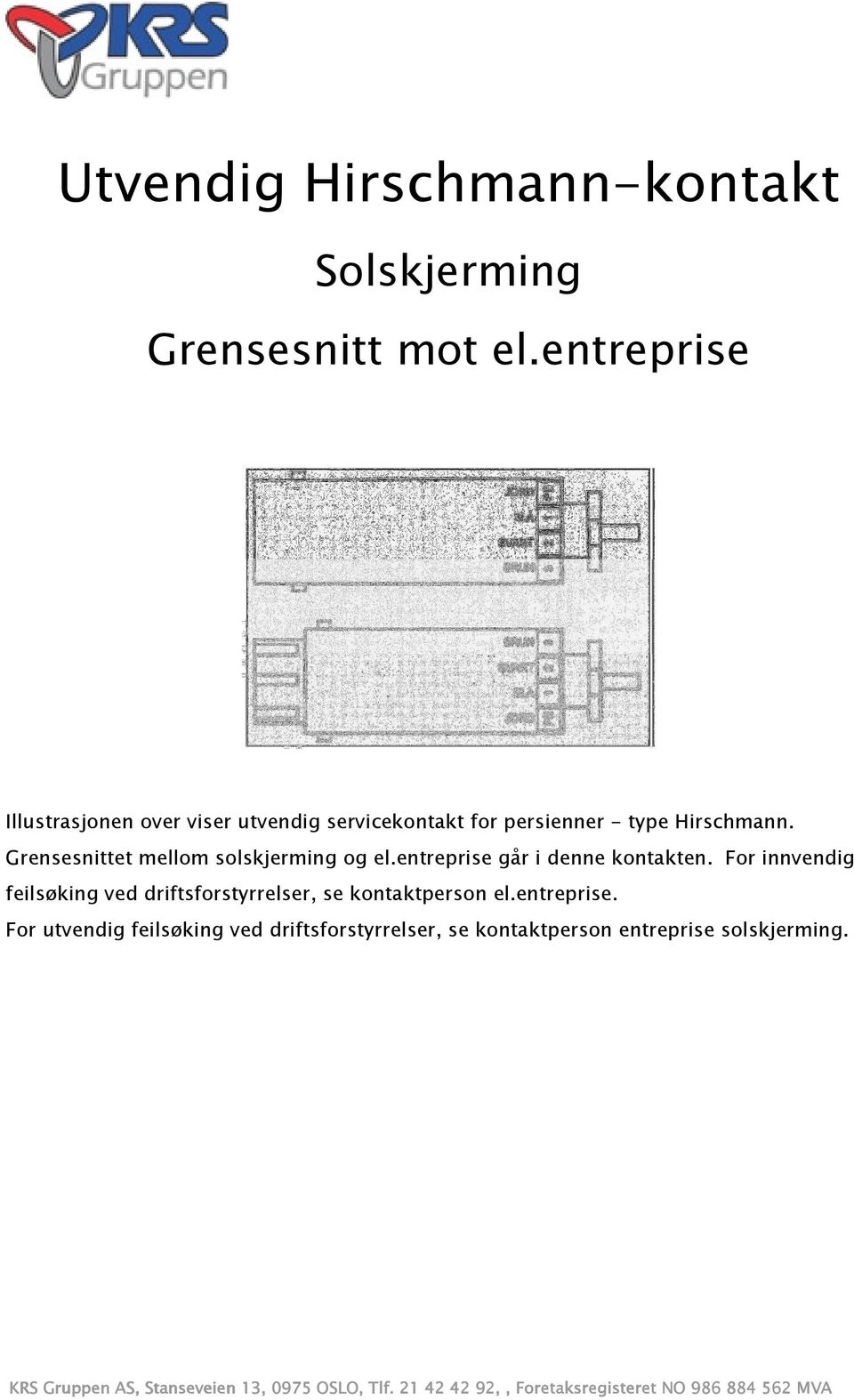 Grensesnittet mellom solskjerming og el.entreprise går i denne kontakten.