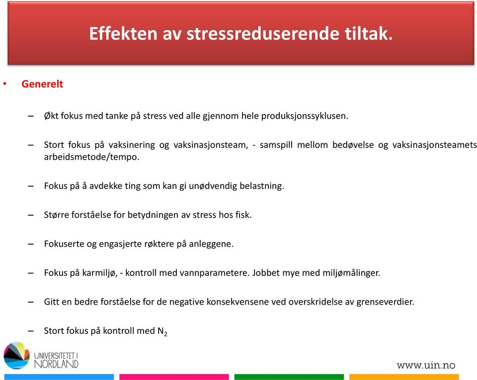 Fokus på å avdekke ting som kan gi unødvendig belastning. Større forståelse for betydningen av stress hos fisk.