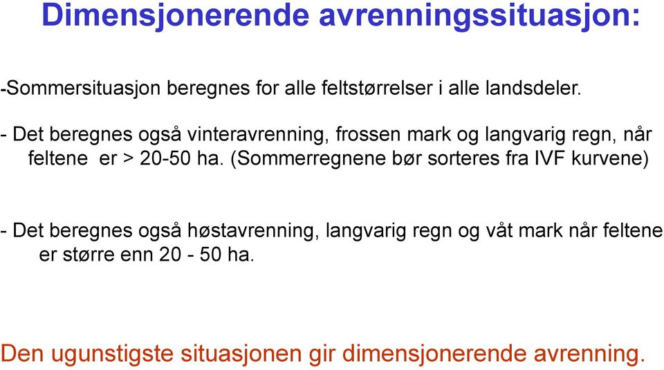 - Det beregnes også vinteravrenning, frossen mark og langvarig regn, når feltene er > 20-50 ha.