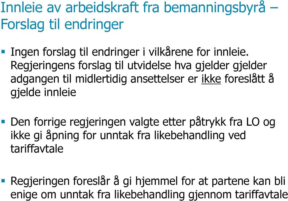 innleie Den forrige regjeringen valgte etter påtrykk fra LO og ikke gi åpning for unntak fra likebehandling ved