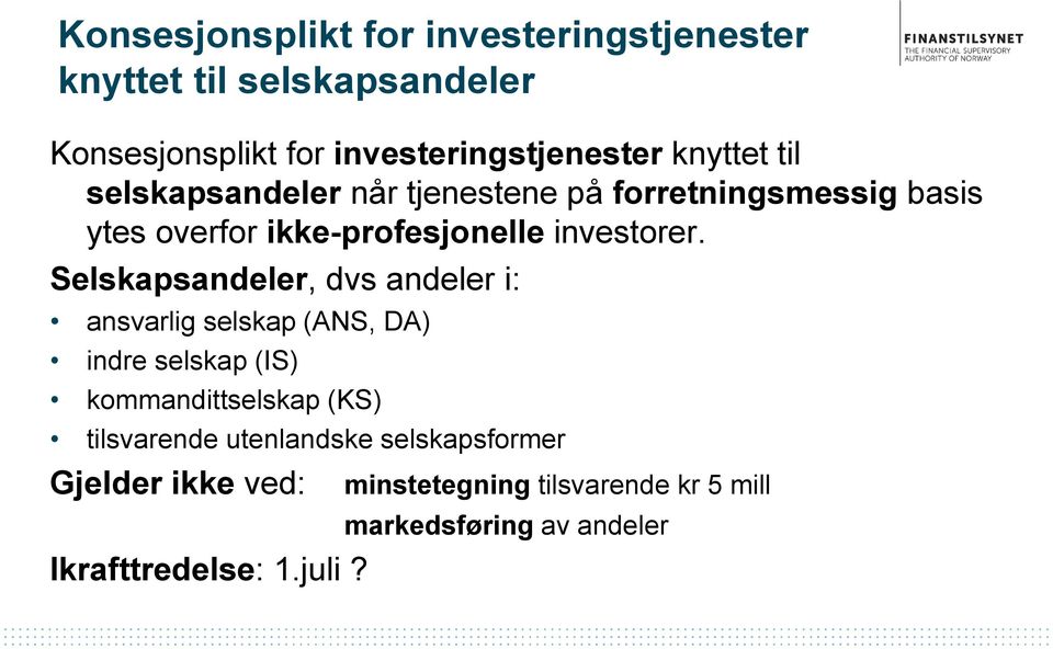 Selskapsandeler, dvs andeler i: ansvarlig selskap (ANS, DA) indre selskap (IS) kommandittselskap (KS) tilsvarende