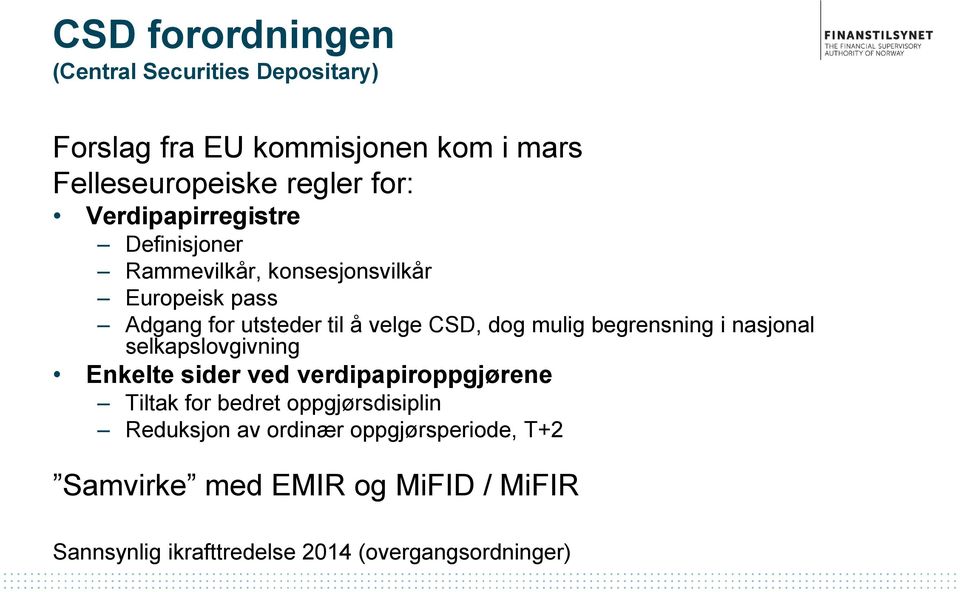 mulig begrensning i nasjonal selkapslovgivning Enkelte sider ved verdipapiroppgjørene Tiltak for bedret oppgjørsdisiplin