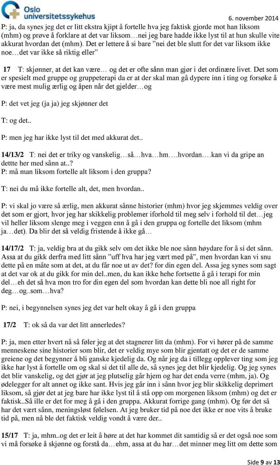 Det er lettere å si bare nei det ble slutt for det var liksom ikke noe det var ikke så riktig eller 17 T: skjønner, at det kan være og det er ofte sånn man gjør i det ordinære livet.