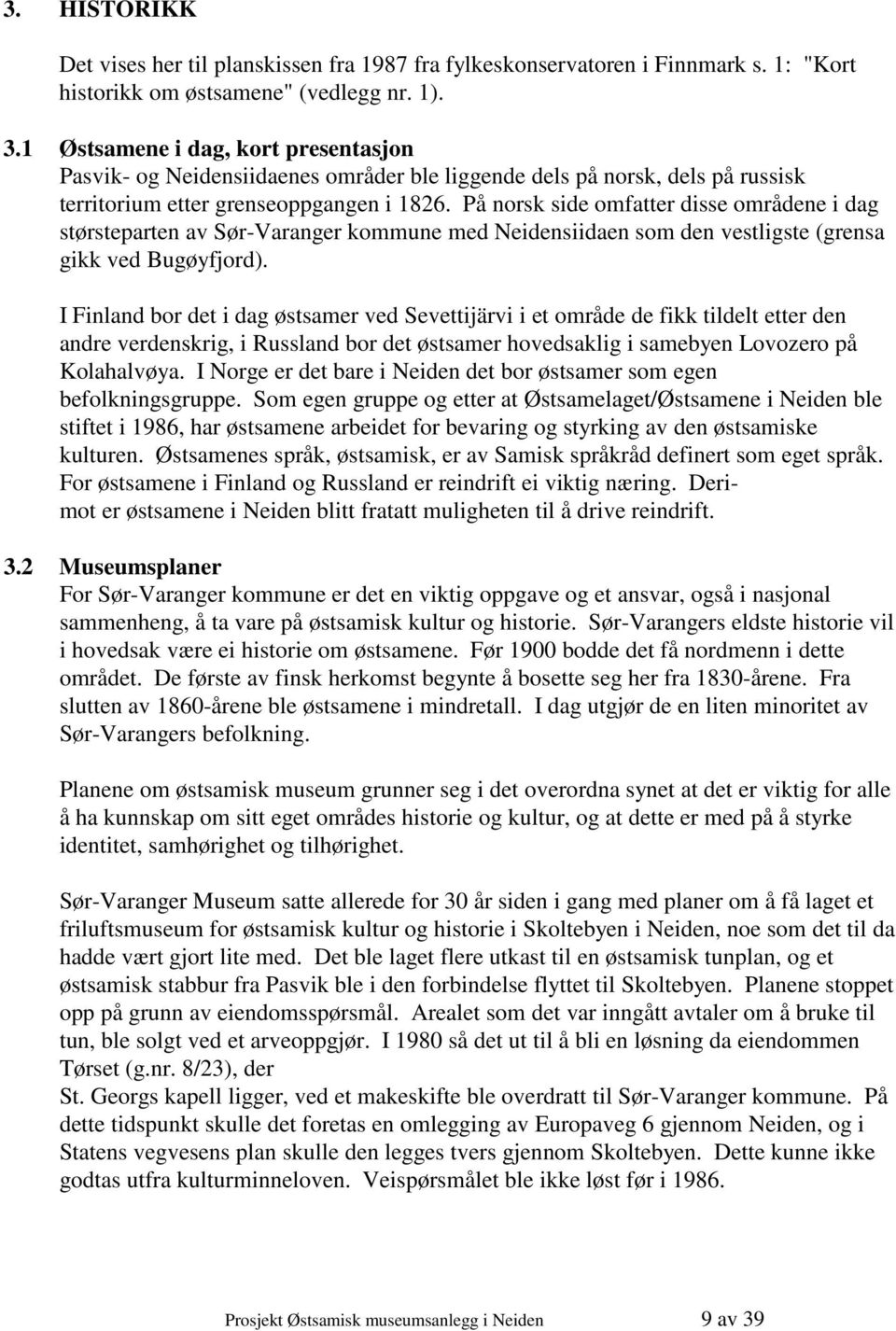 På norsk side omfatter disse områdene i dag størsteparten av Sør-Varanger kommune med Neidensiidaen som den vestligste (grensa gikk ved Bugøyfjord).