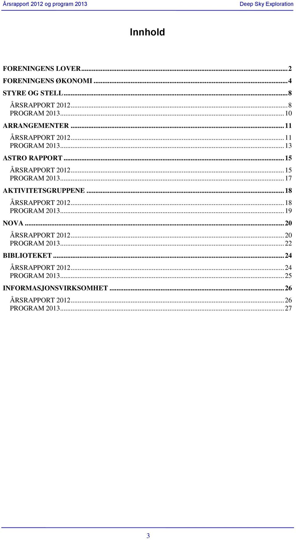 .. 17 AKTIVITETSGRUPPENE... 18 ÅRSRAPPORT 2012... 18 PROGRAM 2013... 19 NOVA... 20 ÅRSRAPPORT 2012... 20 PROGRAM 2013.