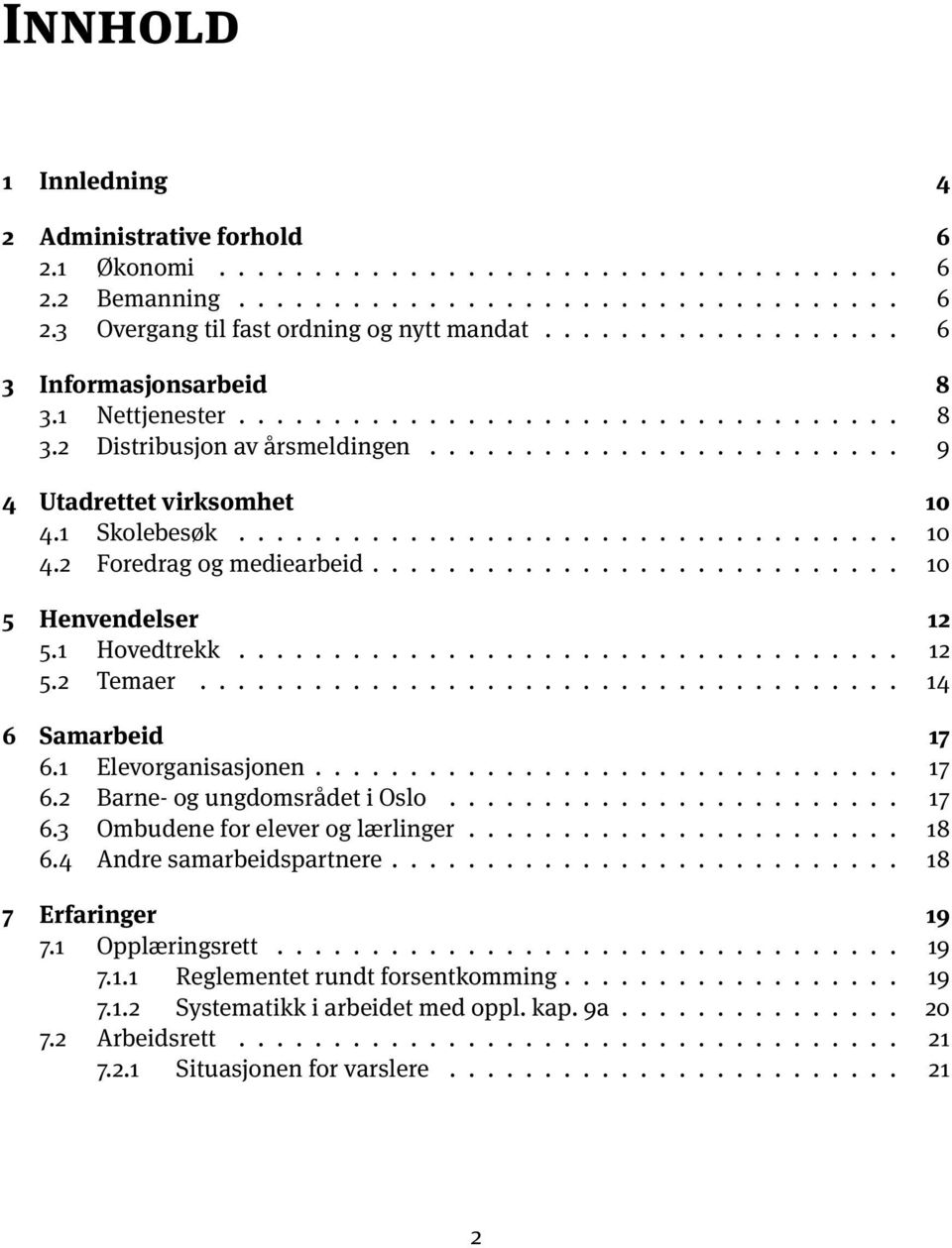 .................................. 10 4.2 Foredrag og mediearbeid............................ 10 5 Henvendelser 12 5.1 Hovedtrekk................................... 12 5.2 Temaer..................................... 14 6 Samarbeid 17 6.