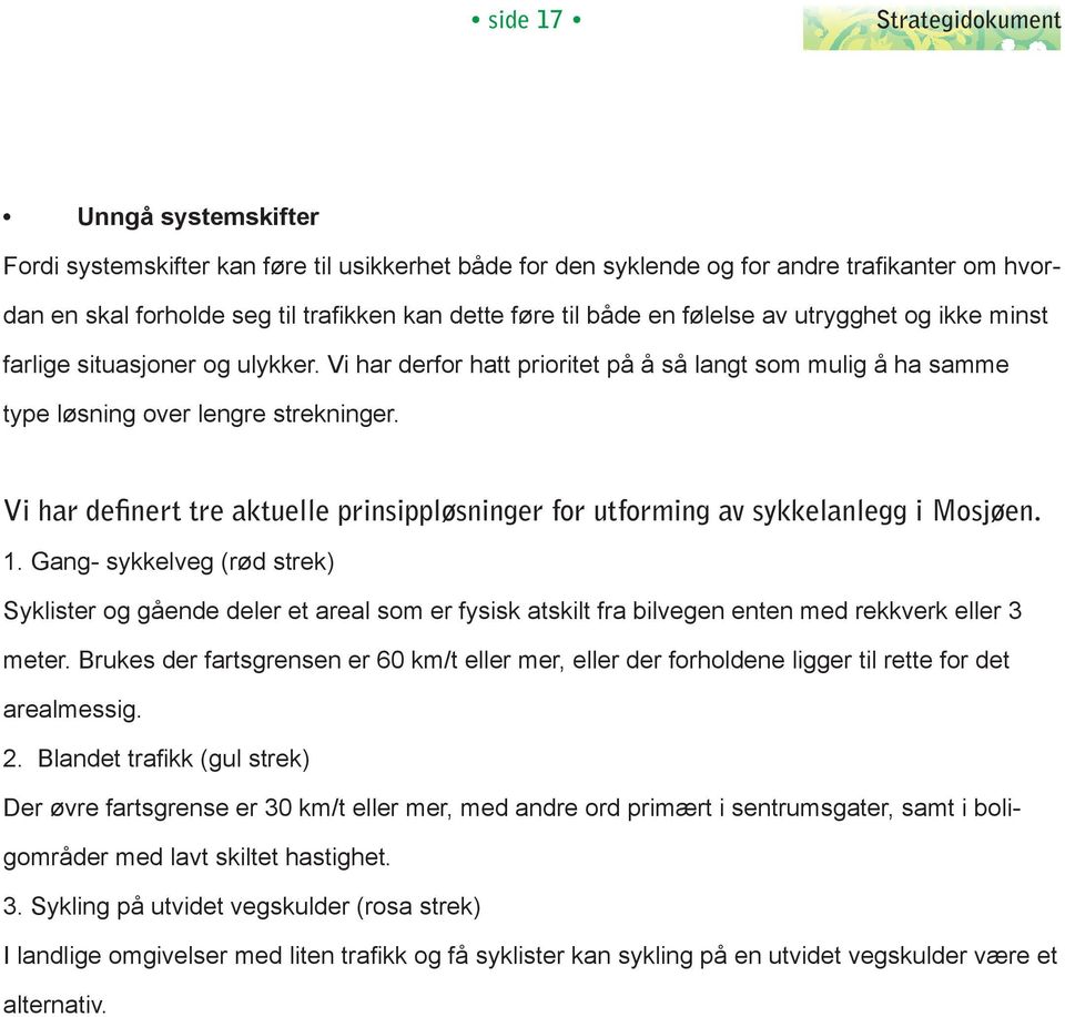 Vi har definert tre aktuelle prinsippløsninger for utforming av sykkelanlegg i Mosjøen. 1.