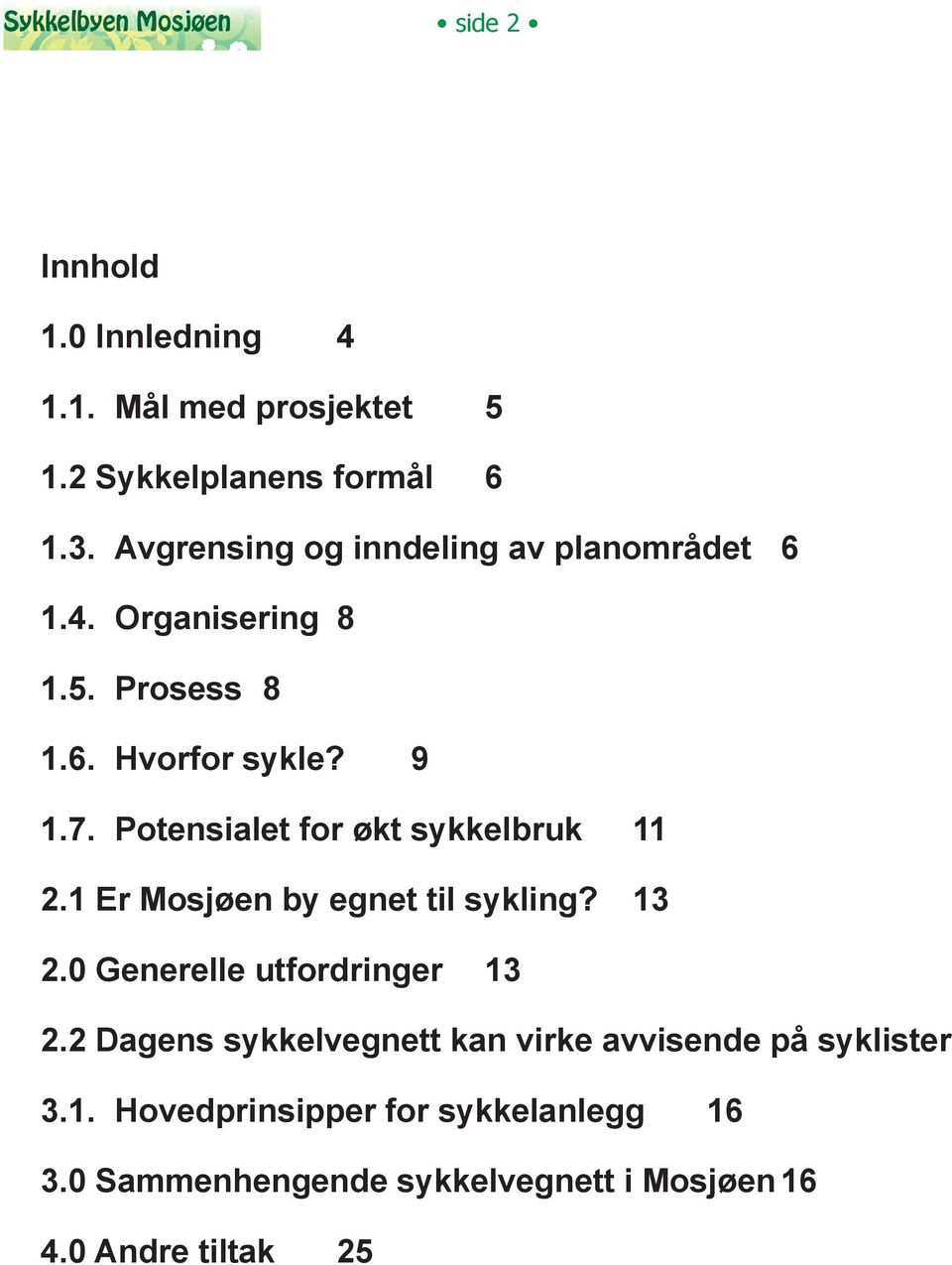 Potensialet for økt sykkelbruk 11 2.1 Er Mosjøen by egnet til sykling? 13 2.0 Generelle utfordringer 13 2.