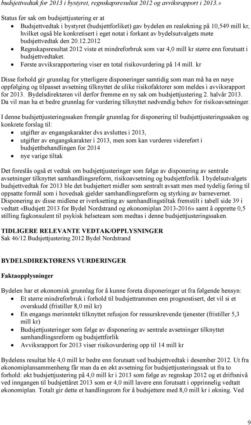 bydelsutvalgets møte budsjettvedtak den 20.12.2012 Regnskapsresultat 2012 viste et mindreforbruk som var 4,0 mill kr større enn forutsatt i budsjettvedtaket.