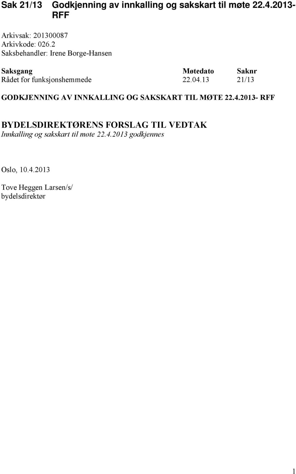 2 Saksbehandler: Irene Borge-Hansen Saksgang Møtedato Saknr Rådet for funksjonshemmede 22.04.