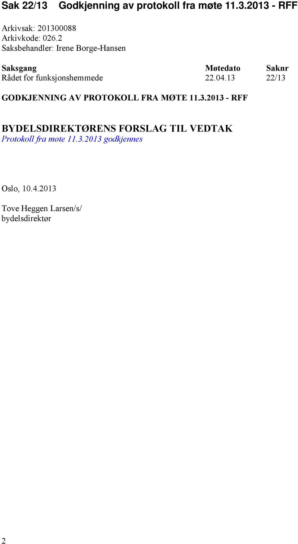 13 22/13 GODKJENNING AV PROTOKOLL FRA MØTE 11.3.2013 - RFF BYDELSDIREKTØRENS FORSLAG TIL VEDTAK Protokoll fra møte 11.