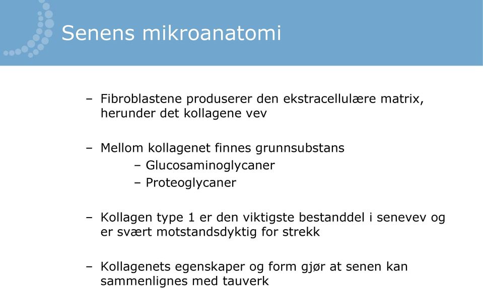 Proteoglycaner Kollagen type 1 er den viktigste bestanddel i senevev og er svært