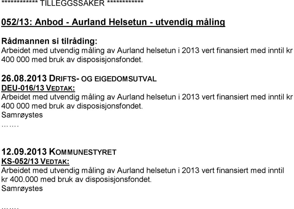 2013 DRIFTS- OG EIGEDOMSUTVAL DEU-016/13 VEDTAK: Arbeidet med utvendig måling av Aurland helsetun i 2013 vert finansiert med inntil kr 400