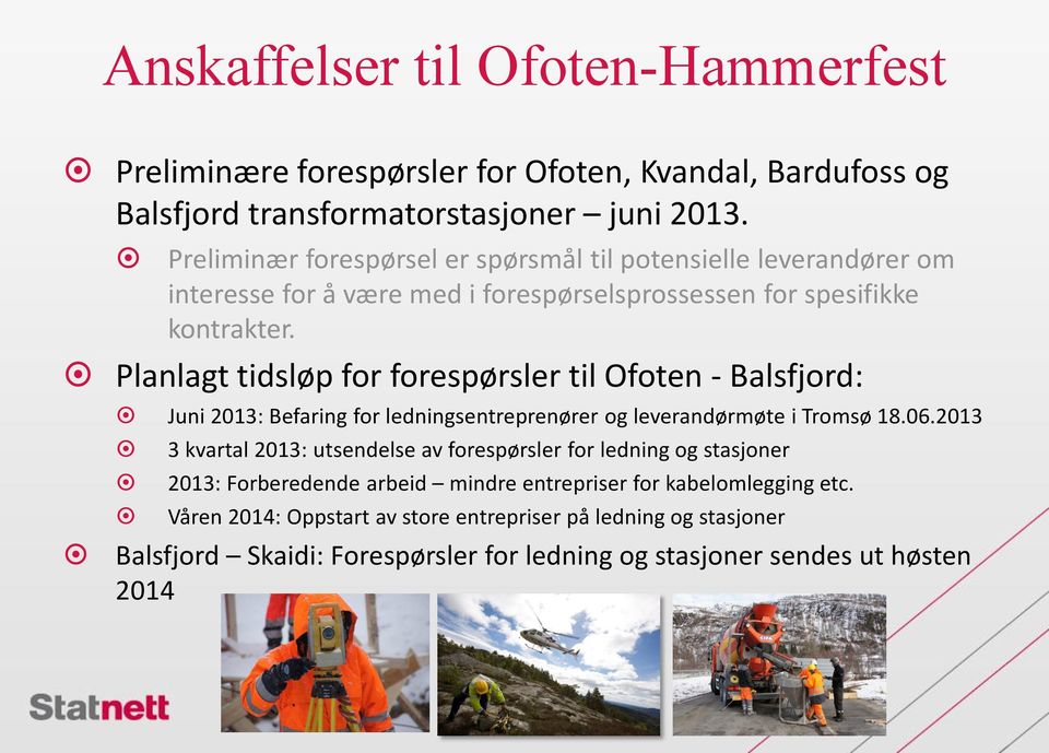 Planlagt tidsløp for forespørsler til Ofoten - Balsfjord: Juni 2013: Befaring for ledningsentreprenører og leverandørmøte i Tromsø 18.06.