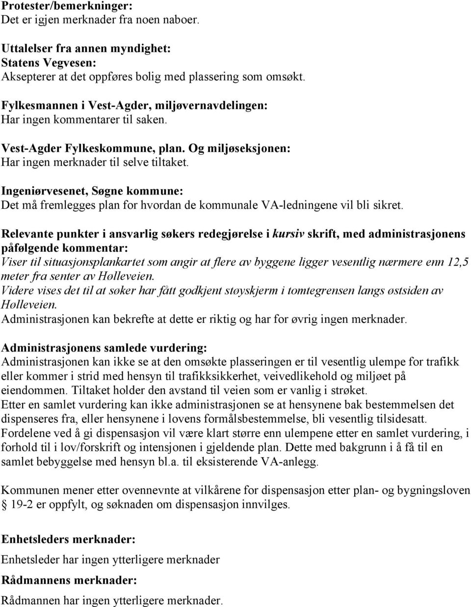 Ingeniørvesenet, Søgne kommune: Det må fremlegges plan for hvordan de kommunale VA-ledningene vil bli sikret.