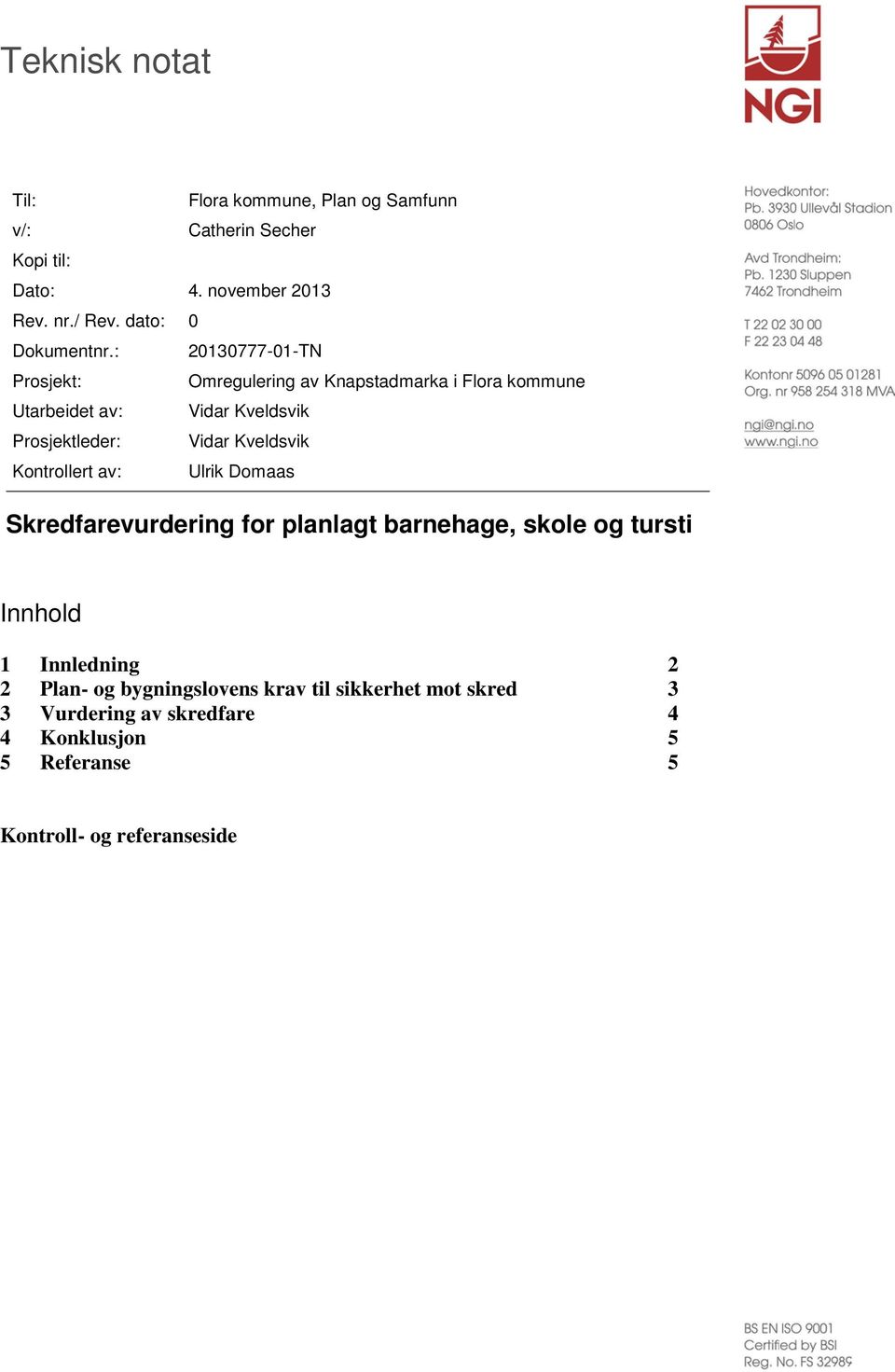 : 20130777-01-TN Prosjekt: Omregulering av Knapstadmarka i Flora kommune Utarbeidet av: Vidar Kveldsvik Prosjektleder: Vidar