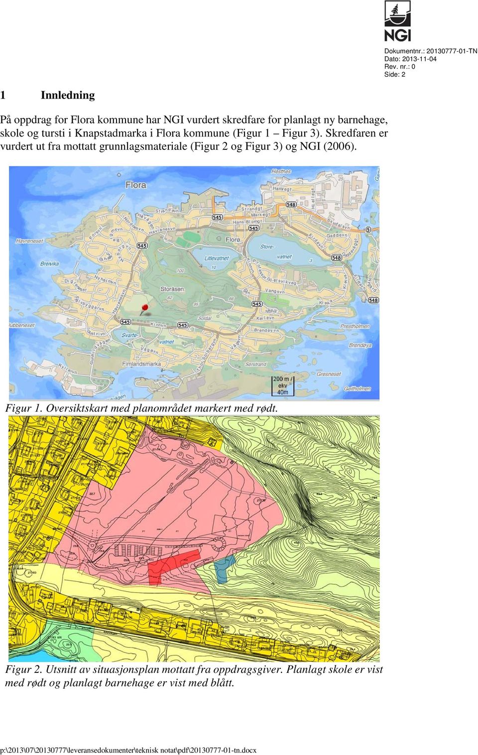 kommune (Figur 1 Figur 3). Skredfaren er vurdert ut fra mottatt grunnlagsmateriale (Figur 2 og Figur 3) og NGI (2006). Figur 1.