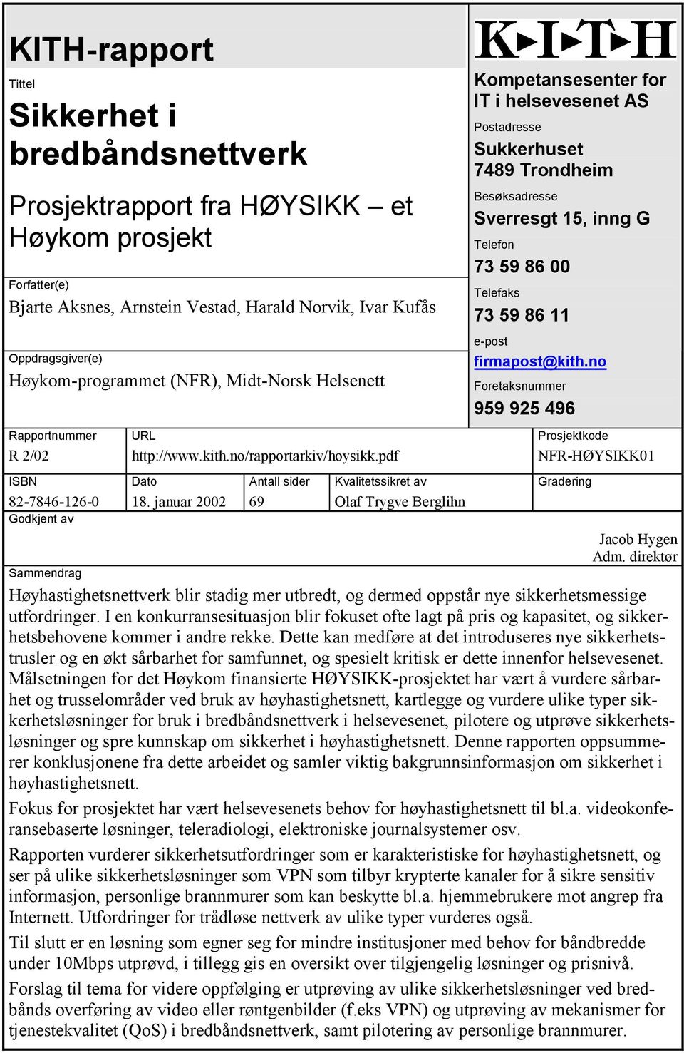 januar 2002 Antall sider 69 Kvalitetssikret av Olaf Trygve Berglihn Kompetansesenter for IT i helsevesenet AS Postadresse Sukkerhuset 7489 Trondheim Besøksadresse Sverresgt 15, inng G Telefon 73 59