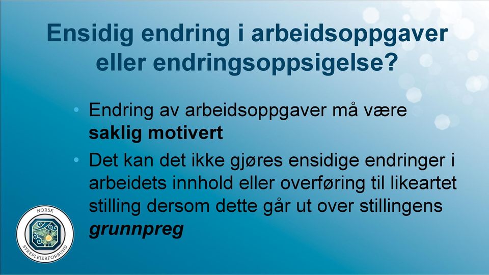 ikke gjøres ensidige endringer i arbeidets innhold eller