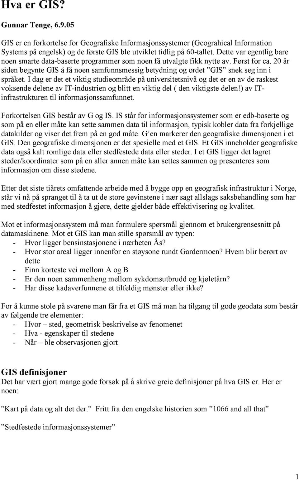 20 år siden begynte GIS å få noen samfunnsmessig betydning og ordet GIS snek seg inn i språket.