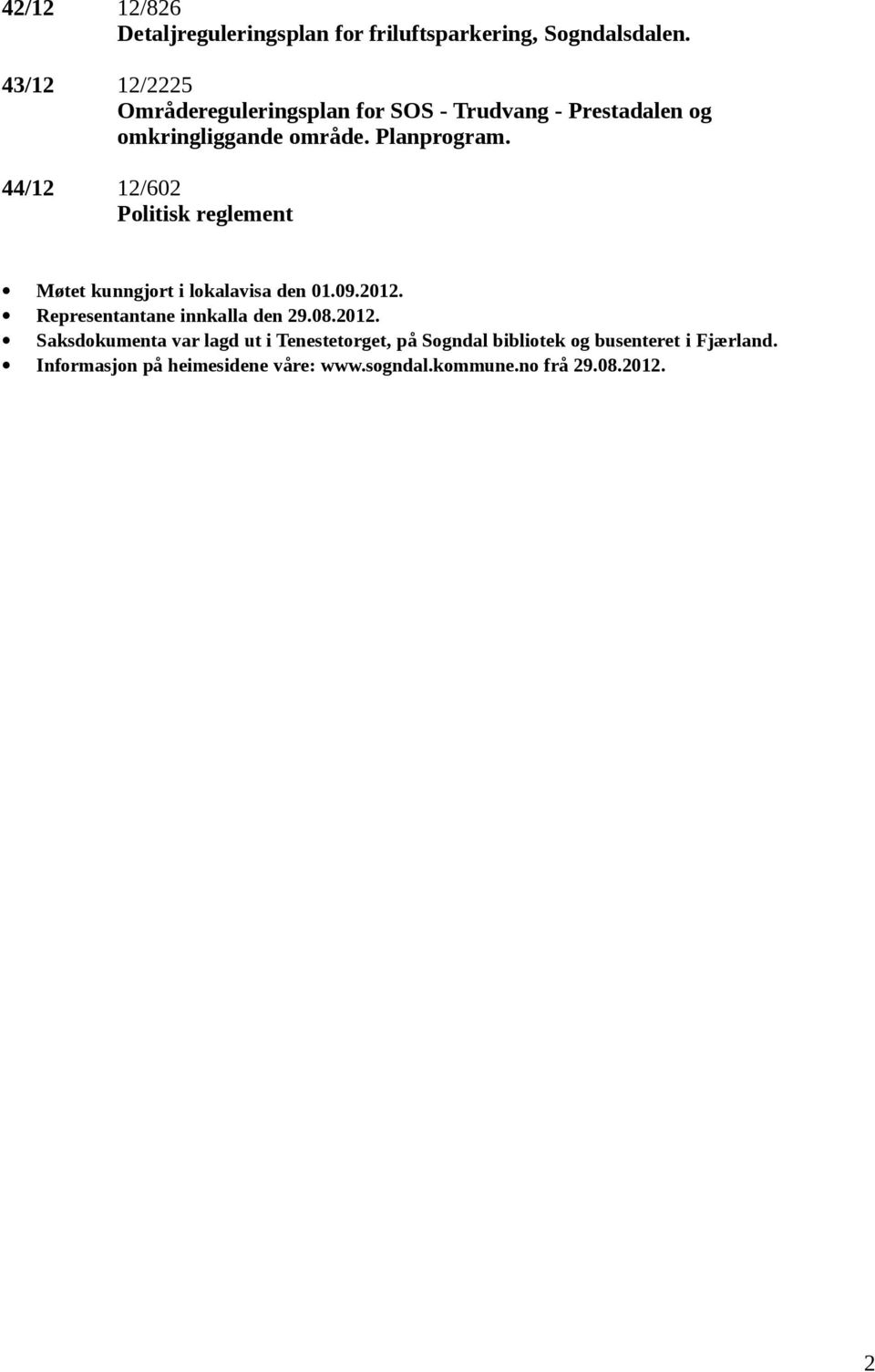 44/12 12/602 Politisk reglement Møtet kunngjort i lokalavisa den 01.09.2012. Representantane innkalla den 29.08.