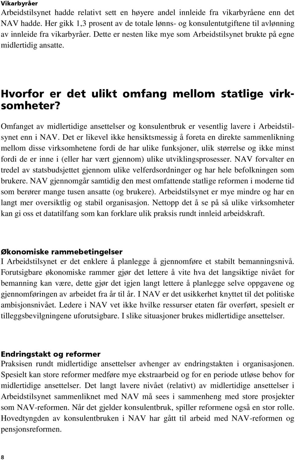 Hvorfor er det ulikt omfang mellom statlige virksomheter? Omfanget av midlertidige ansettelser og konsulentbruk er vesentlig lavere i Arbeidstilsynet enn i NAV.