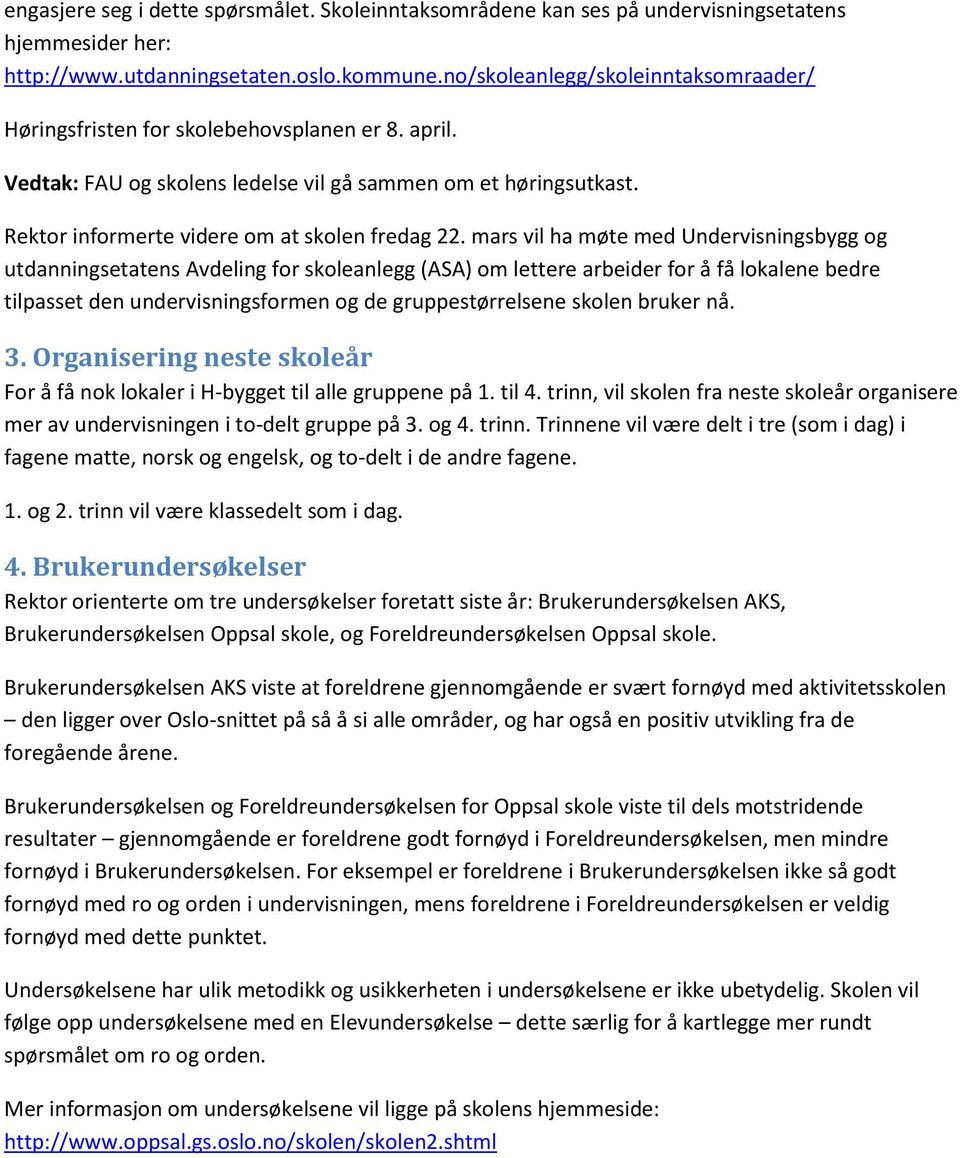 Rektor informerte videre om at skolen fredag 22.