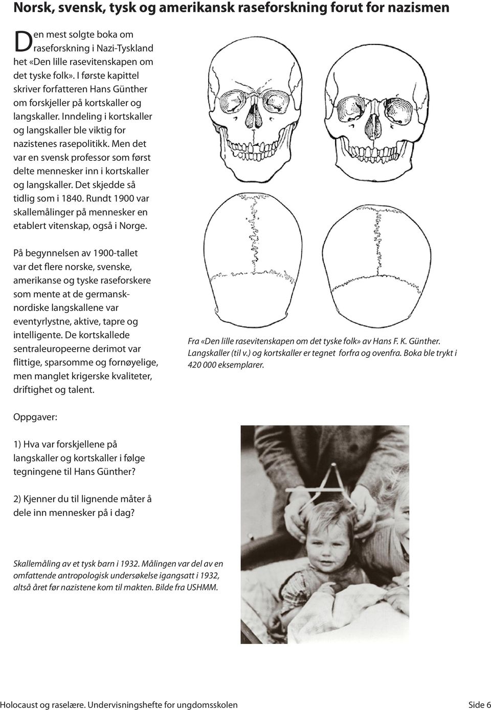 Men det var en svensk professor som først delte mennesker inn i kortskaller og langskaller. Det skjedde så tidlig som i 1840.