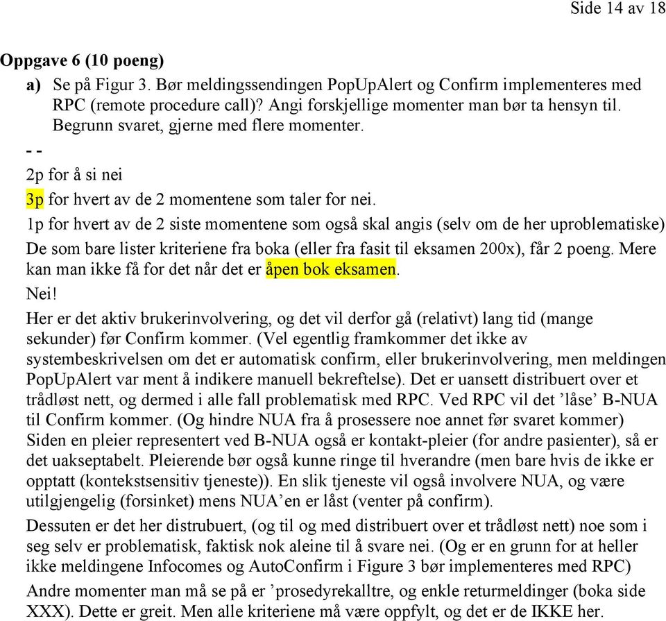 1p for hvert av de 2 siste momentene som også skal angis (selv om de her uproblematiske) De som bare lister kriteriene fra boka (eller fra fasit til eksamen 200x), får 2 poeng.