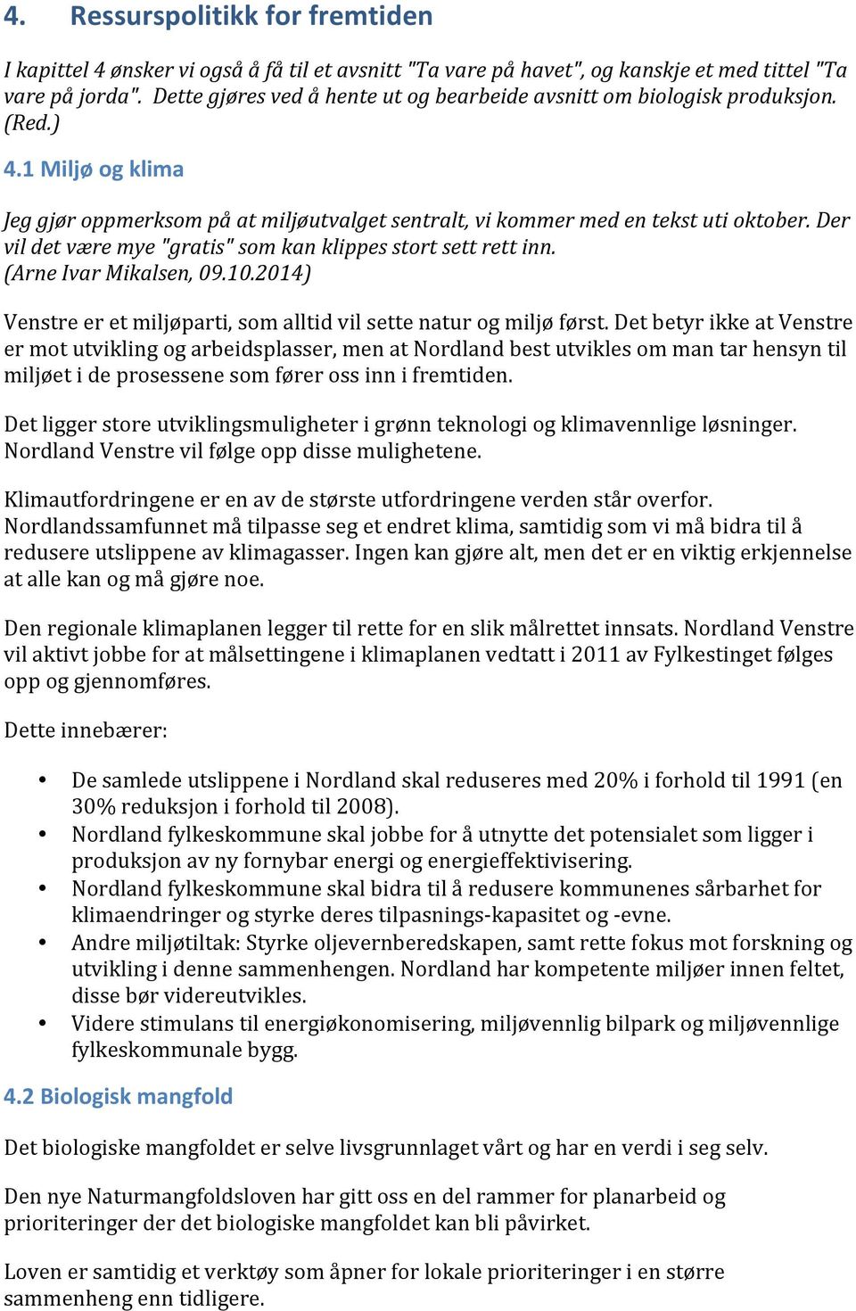 Der vil det være mye "gratis" som kan klippes stort sett rett inn. (Arne Ivar Mikalsen, 09.10.2014) Venstre er et miljøparti, som alltid vil sette natur og miljø først.