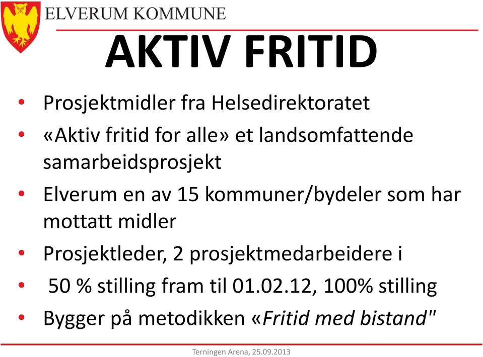 mottatt midler Prosjektleder, 2 prosjektmedarbeidere i 50 % stilling fram til 01.