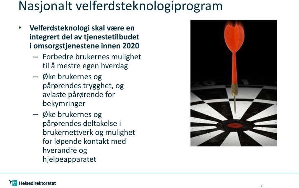 hverdag Øke brukernes og pårørendes trygghet, og avlaste pårørende for bekymringer Øke