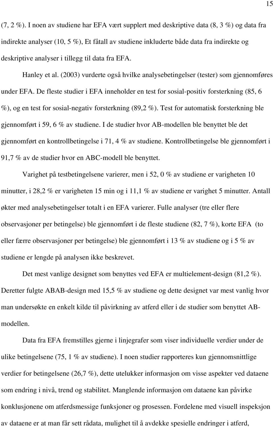 tillegg til data fra EFA. Hanley et al. (2003) vurderte også hvilke analysebetingelser (tester) som gjennomføres under EFA.