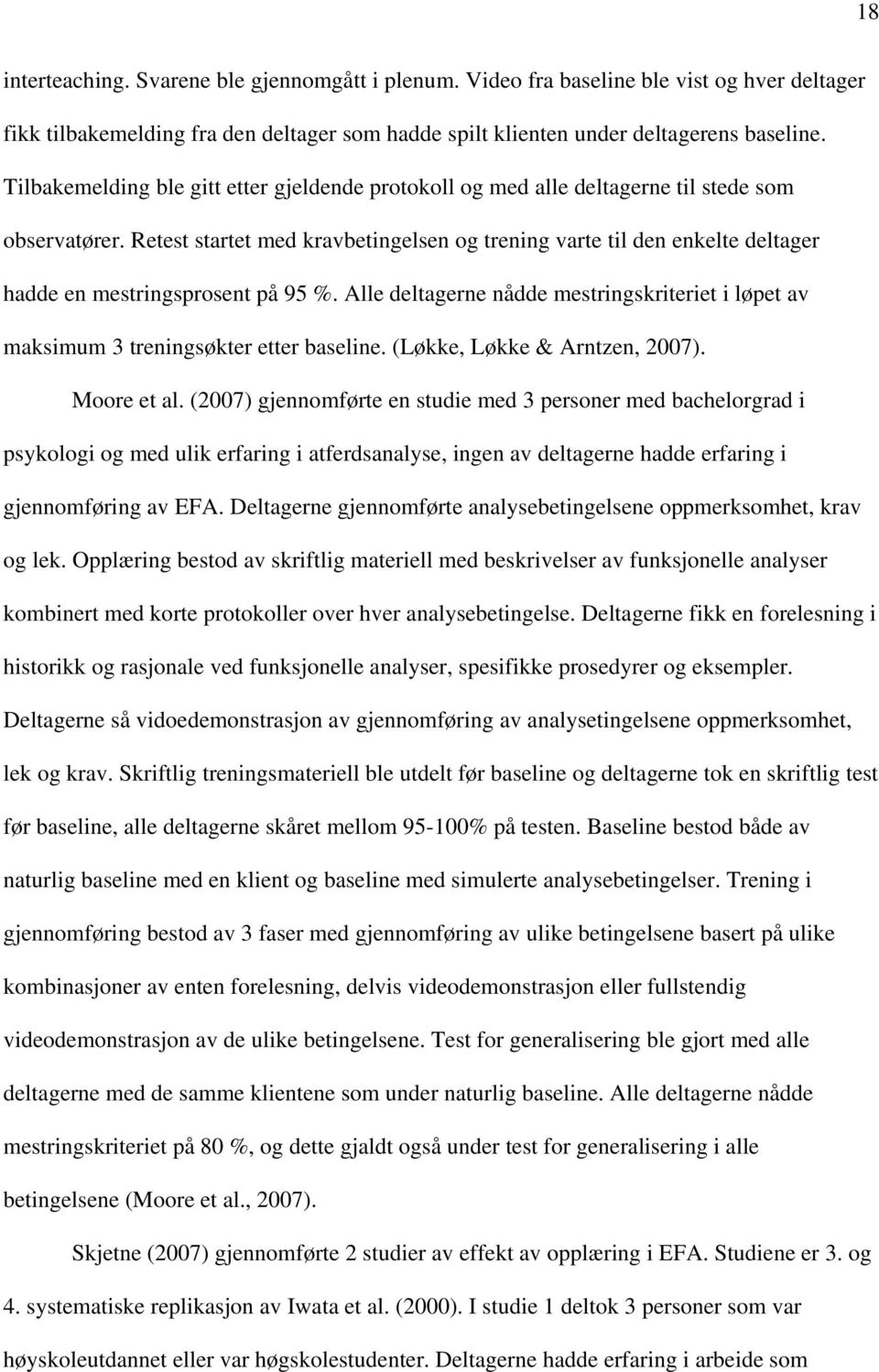 Retest startet med kravbetingelsen og trening varte til den enkelte deltager hadde en mestringsprosent på 95 %.