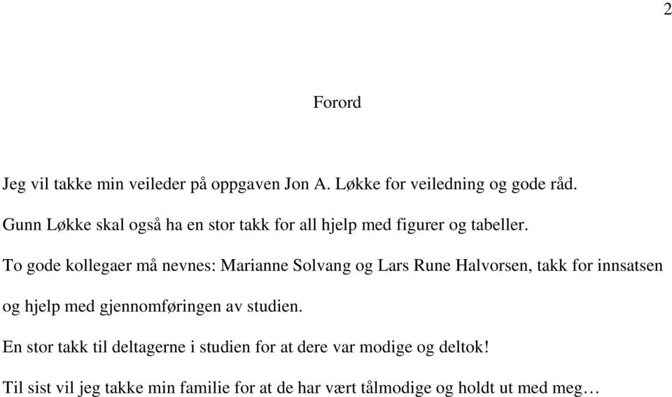 To gode kollegaer må nevnes: Marianne Solvang og Lars Rune Halvorsen, takk for innsatsen og hjelp med