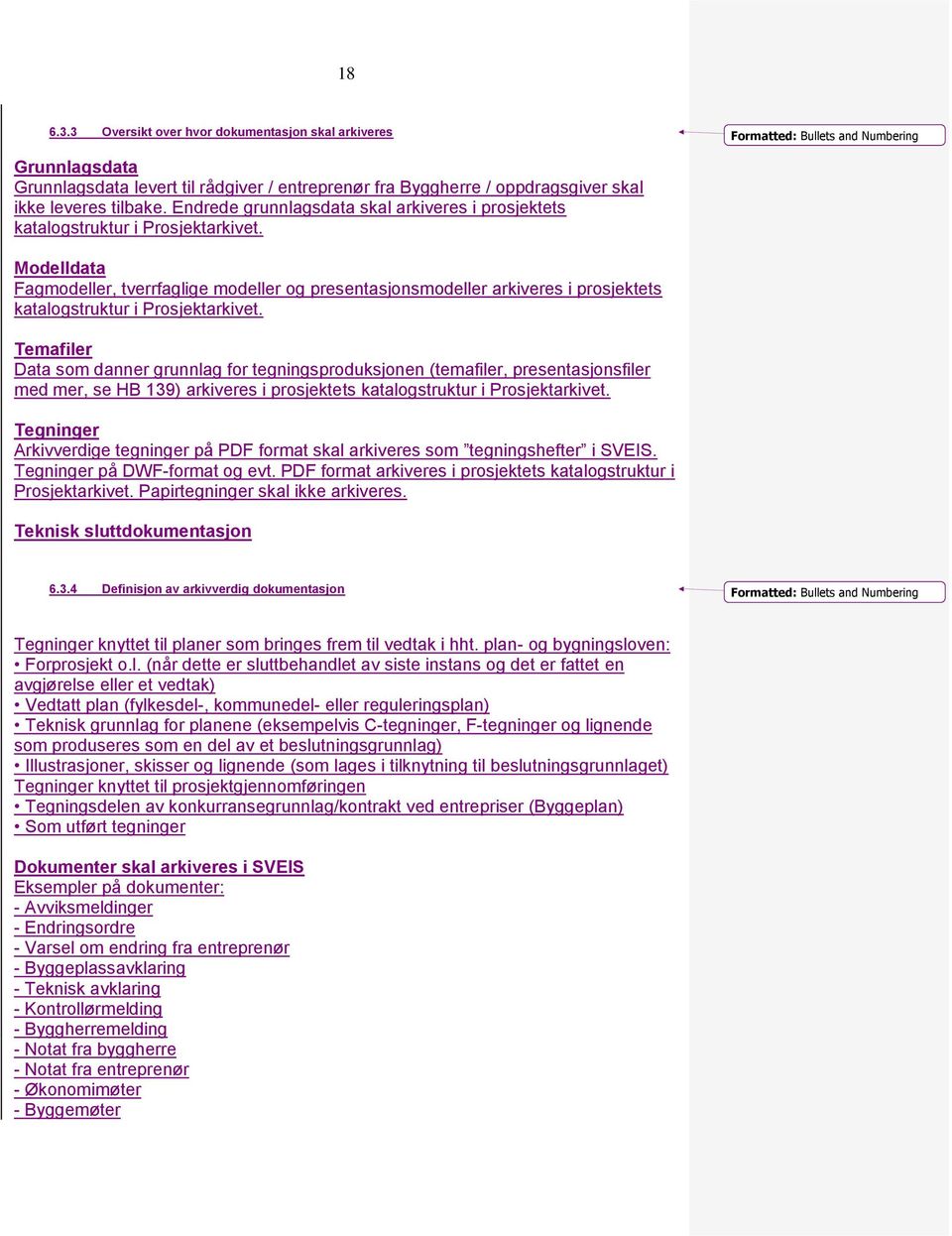 Modelldata Fagmodeller, tverrfaglige modeller og presentasjonsmodeller arkiveres i prosjektets katalogstruktur i Prosjektarkivet.